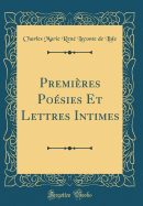 Premires Posies Et Lettres Intimes (Classic Reprint)