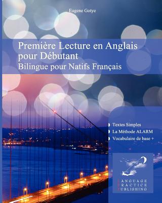 Premi?re Lecture en Anglais pour D?butantnt: Bilingue pour Natifs Fran?ais - Zubakhin, Vadim (Editor), and Gotye, Eugene