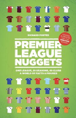 Premier League Nuggets: One League, 29 Seasons, 49 Clubs, a World of Facts & Figures - Foster, Richard