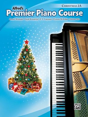 Premier Piano Course Christmas, Bk 2a - Alexander, Dennis, PhD, Dsc, and Kowalchyk, Gayle, and Lancaster, E L