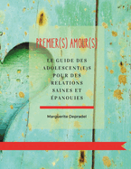 Premier(s) amour(s): Le guide des adolescent(e)s pour de relations saines et panouies