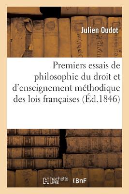 Premiers Essais de Philosophie Du Droit Et d'Enseignement Mthodique Des Lois Franaises: , Suivis de Lettres Adresses  M. Giraud - Oudot, Julien