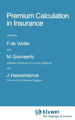 Premium Calculation in Insurance - de Vylder, F Etienne (Editor), and Goovaerts, Marc (Editor), and Haezendonck, J (Editor)