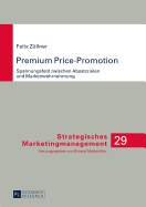 Premium Price-Promotion: Spannungsfeld Zwischen Absatzzielen Und Markenwahrnehmung