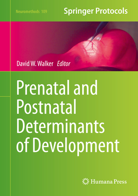 Prenatal and Postnatal Determinants of Development - Walker, David W (Editor)