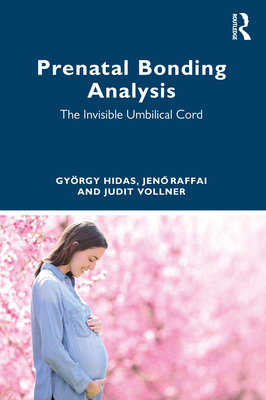 Prenatal Bonding Analysis: The Invisible Umbilical Cord - Hidas, Gyrgy, and Raffai, Jen , and Vollner, Judit