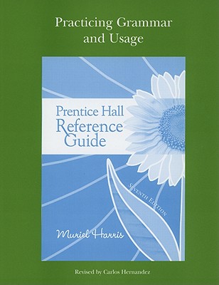 Prentice Hall Reference Guide: Practicing Grammar and Usage - Harris, Muriel G, Professor, and Hernandez, Carlos (Revised by)