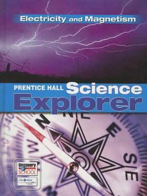 Prentice Hall Science Explorer Electricity and Magnetism Student Edition Third Edition 2005 - 