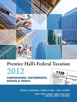 Prentice Hall's Federal Taxation 2012 Corporations, Partnerships, Estates & Trusts - Anderson, Kenneth E., and Pope, Thomas R., and Kramer, John L.