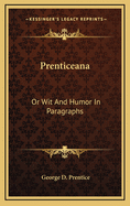 Prenticeana: Or Wit and Humor in Paragraphs