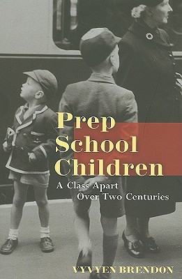 Prep School Children: A Class Apart Over Two Centuries - Brendon, Vyvyen
