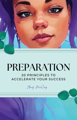 Preparation, 20 Principles to accelerate your success - McCoy, Amy