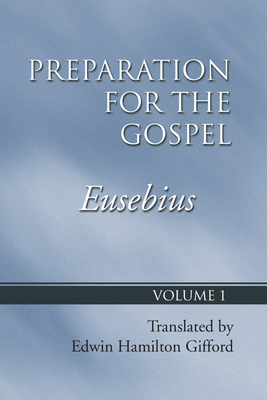 Preparation for the Gospel - Eusebius, Bishop, and Gifford, Edwin Hamilton (Translated by)