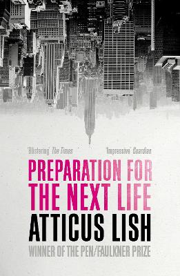 Preparation for the Next Life: Winner of the 2015 PEN/Faulkner Award for Fiction - Lish, Atticus