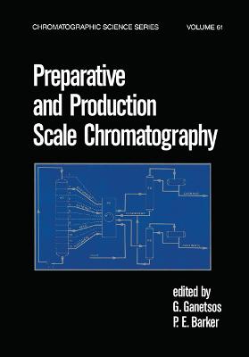 Preparative and Production Scale Chromatography - Ganetsos, G (Editor), and Barker, P E (Editor)