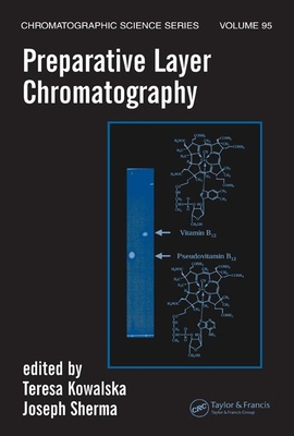 Preparative Layer Chromatography - Kowalska, Teresa (Editor), and Sherma, Joseph (Editor)