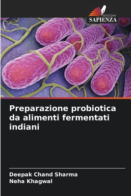 Preparazione probiotica da alimenti fermentati indiani - Sharma, Deepak Chand, and Khagwal, Neha