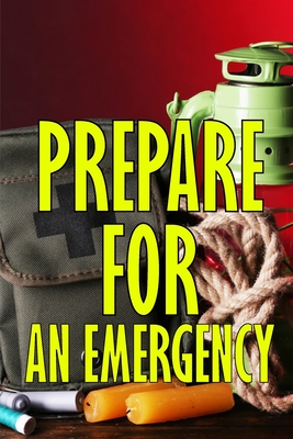 Prepare for an Emergency: What to Do When a Family Emergency Occurs - Winkler, Sasha