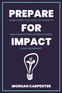 Prepare for Impact: Everything You Need to Know to Win Grants and Super-Charge Your Nonprofit