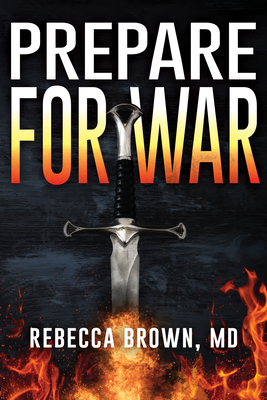 Prepare for War: A Manual for Spiritual Warfare - Brown, Rebecca, M.D