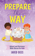 Prepare the Way: Advent and Christmas Bible Stories for Kids