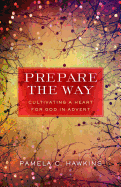 Prepare the Way: Cultivating a Heart for God in Advent