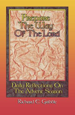 Prepare The Way Of The Lord: Daily Reflections On The Advent Season - Gribble, Richard E