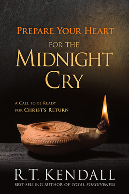 Prepare Your Heart for the Midnight Cry: A Call to Be Ready for Christ's Return - Kendall, R T, Dr.