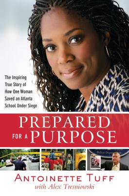 Prepared for a Purpose: The Inspiring True Story of How One Woman Saved an Atlanta School Under Siege - Tuff, Antoinette, and Tresniowski, Alex