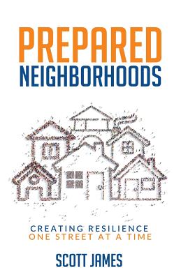 Prepared Neighborhoods: Creating Resilience One Street at a Time - James, Scott, and Johnson, Luan, PhD (Editor)