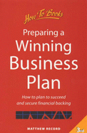 Preparing a Winning Business Plan: How to plan to Succeed and Secure Financial Backing