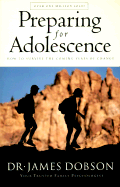 Preparing for Adolescence: How to Survive the Coming Years of Change - Dobson, James C, Dr., PH.D.