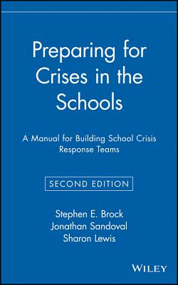 Preparing for Crises in the Schools: A Manual for Building School Crisis Response Teams - Brock, Stephen E, and Sandoval, Jonathan, and Lewis, Sharon