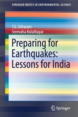 Preparing for Earthquakes: Lessons for India - Sitharam, T G, and Kolathayar, Sreevalsa