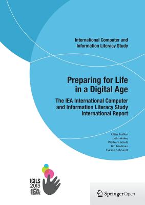 Preparing for Life in a Digital Age: The Iea International Computer and Information Literacy Study International Report - Fraillon, Julian, and Ainley, John, and Schulz, Wolfram