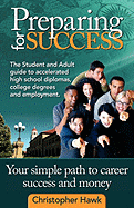 Preparing for Success, the Student and Adult Guide to Accelerated High School Diplomas, College Degrees and Employment - Rodgers, Chris, and Hawk, Christopher