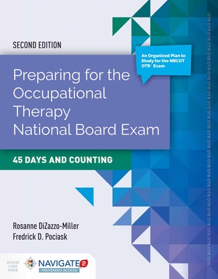 Preparing for the Occupational Therapy National Board Exam: 45 Days and Counting: 45 Days and Counting - Dizazzo-Miller, Rosanne, and Pociask, Fredrick D, and Hughes, Tia