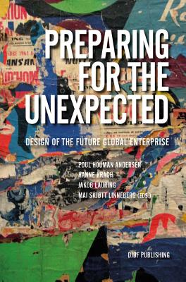 Preparing for the Unexpected: Design of the Future Global Enterprise - Andersen, Poul Houman (Editor), and Lauring, Jakob (Editor), and Kragh, Hanne (Editor)