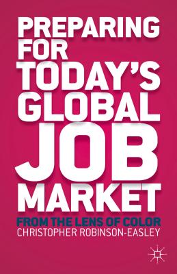 Preparing for Today's Global Job Market: From the Lens of Color - Robinson-Easley, C