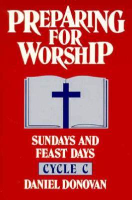 Preparing for Worship: Sundays and Feast Days Cycle C - Donovan, Daniel