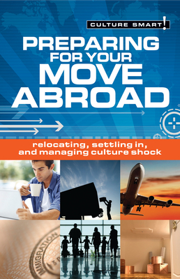 Preparing for Your Move Abroad: The Essential Guide to Customs & Culture - Hart, Rona, and Culture Smart!