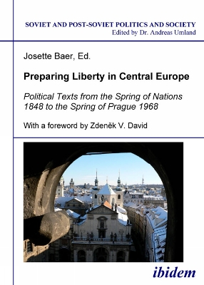 Preparing Liberty in Central Europe. Political Texts from the Spring of Nations 1848 to the Spring of Prague 1968 - Baer, Josette