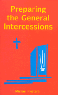 Preparing the General Intercessions - Kwatera, Michael, Father, O.S.B., PH.D.