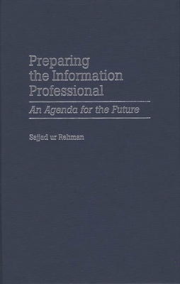 Preparing the Information Professional: An Agenda for the Future - Rehman, Sajjad Ur