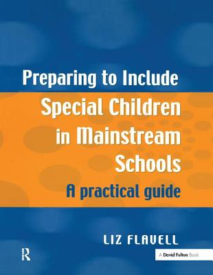 Preparing to Include Special Children in Mainstream Schools: A Practical Guide - Flavell, Liz