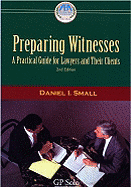 Preparing Witnesses: A Practical Guide for Lawyers and Their Clients