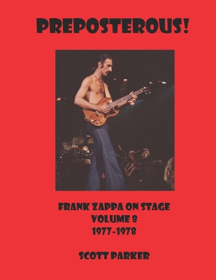 PREPOSTEROUS! Frank Zappa On Stage Volume 8 1977-1978 - Parker, Scott