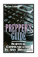 Prepper's Guide: Survival Communication in Any Disaster: (Survival Guide, Survival Gear)