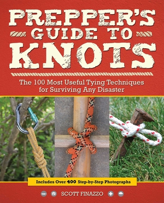 Prepper's Guide to Knots: The 100 Most Useful Tying Techniques for Surviving Any Disaster - Finazzo, Scott