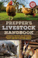 Prepper's Livestock Handbook: Lifesaving Strategies and Sustainable Methods for Keeping Chickens, Rabbits, Goats, Cows and Other Farm Animals